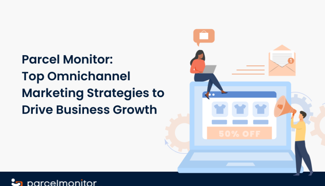Parcel Monitor: Οι κορυφαίες στρατηγικές Omnichannel Marketing για ανάπτυξη